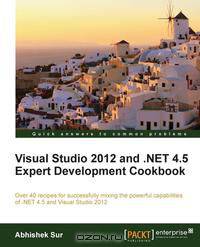 Visual Studio 2012 and .Net 4.5 Expert Development Cookbook