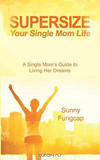Supersize Your Single Mom Life