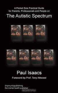 A Pocket Size Practical Guide for Parents, Professionals and People on The Autistic Spectrum