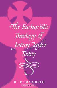 The Eucharistic Theology of Jeremy Taylor Today
