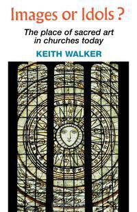 Images or Idols? the Place of Sacred Art in Churches Today