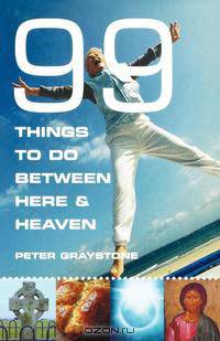 99 Things to Do Between Here and Heaven