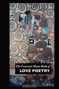 The Crescent Moon Book of Love Poetry