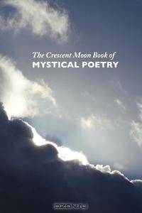 The Crescent Moon Book of Mystical Poetry in English