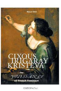 CIXOUS, IRIGARAY, KRISTEVA