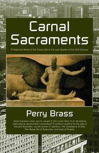 Carnal Sacraments, A Historical Novel of the Future, 2nd Edition
