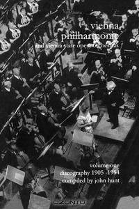 Wiener Philharmoniker 1 - Vienna Philharmonic and Vienna State Opera Orchestras. Discography Part 1 1905-1954. [2000].