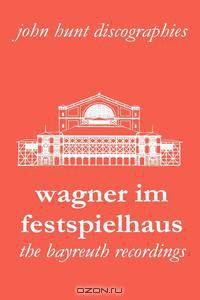 Wagner Im Festspielhaus. Discography of the Bayreuth Festival. [2006].