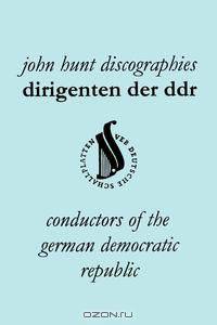 Dirigenten Der Ddr. Conductors of the German Democratic Republic. 5 Discographies. Otmar Suitner, Herbert Kegel, Heinz Rogner (Rogner), Heinz Bongartz
