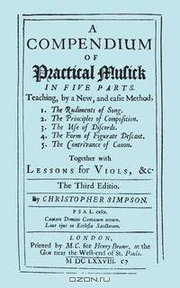 A Compendium of Practical Musick in Five Parts, Together with Lessons for Viols. [Music - Facsimile of 1678 Edition