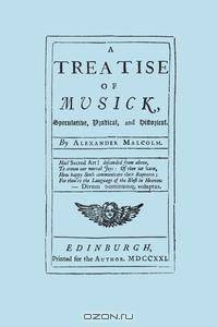 A Treatise of Musick. Speculative, Practical and Historical. [Facsimile of first edition, 1721. 652 pages - not abridged. Music.]