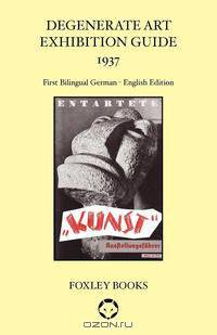 Degenerate Art Exhibition Guide 1937 - Bilingual Edition German/English