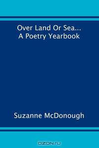 Over Land or Sea ... a Poetry Year Book