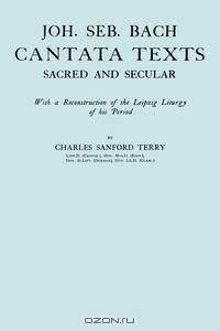 Joh. Seb. Bach, Cantata Texts, Sacred and Secular. (Facsimile 1926) (Johann Sebastian Bach)