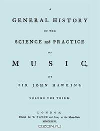A General History of the Science and Practice of Music. Vol.3 of 5. [Facsimile of 1776 edition of vol.3.]