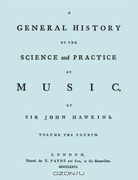 A General History of the Science and Practice of Music. Vol.4 of 5. [Facsimile of 1776 edition of vol.4.]