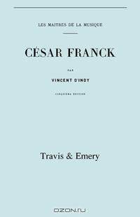 Cesar Franck, cinquieme edition. (Facsimile 1910). (Cesar Franck).