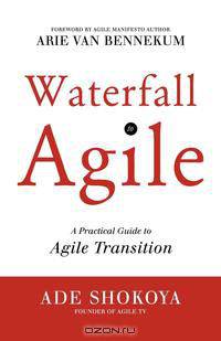 Waterfall to Agile - A Practical Guide to Agile Transition
