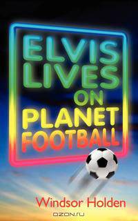 Elvis Lives on Planet Football