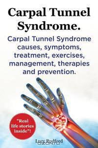 Carpal Tunnel Syndrome, CTS. Carpal Tunnel Syndrome CTS causes, symptoms, treatment, exercises, management, therapies and prevention.