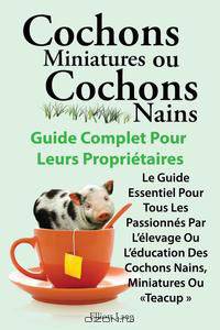 Cochons Miniatures Ou Cochons Nains . Le Guide Essentiel Pour Tous Les Passionnes Par L