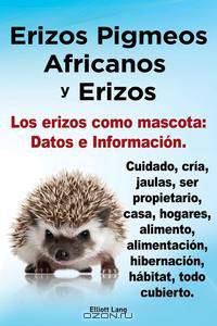 Erizos Pigmeos Africanos y Erizos. Los erizos como mascota