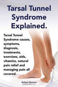 Tarsal Tunnel Syndrome Explained. Heel pain, tarsal tunnel syndrome causes, symptoms, diagnosis, treatments, exercises, aids, vitamins and managing pain all covered.