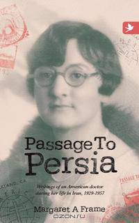 Passage to Persia - writings of an American doctor during her life in Iran, 1929-1957