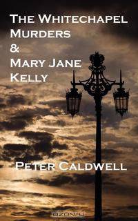 The Whitechapel Murders & Mary Jane Kelly