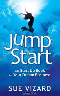 Jump Start - the Start Up Book for Your Dream Business