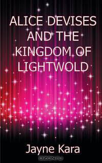 Alice Devises and the Kingdom of Lightwold