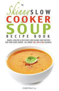 The Skinny Slow Cooker Soup Recipe Book