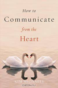 How to Communicate from the Heart