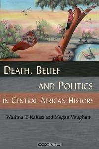 Death, Belief and Politics in Central African History