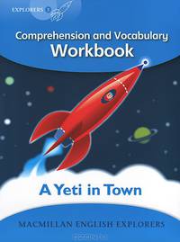 A Yeti in Town: Comprehension and Vocabulary Workbook: Explorers: Level 3