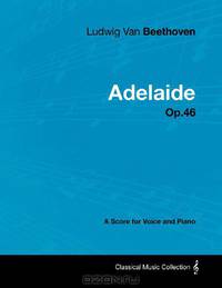 Ludwig Van Beethoven - Adelaide - Op.46 - A Score for Voice and Piano