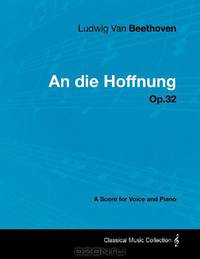 Ludwig Van Beethoven - An die Hoffnung - Op.32 - A Score for Voice and Piano