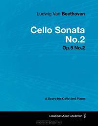 Ludwig Van Beethoven - Cello Sonata No.2 - Op.5 No.2 - A Score for Cello and Piano