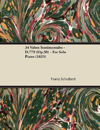 34 Valses Sentimentales - D.779 (Op.50) - For Solo Piano (1825)