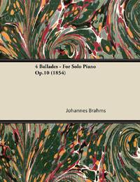 4 Ballades - For Solo Piano Op.10 (1854)