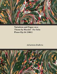 Variations and Fugue on a Theme by Handel - For Solo Piano Op.24 (1861)