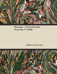 Phantasie - A Score for Solo Piano Op.17 (1838)