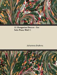 21 Hungarian Dances - For Solo Piano WoO 1