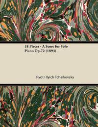 18 Pieces - A Score for Solo Piano Op.72 (1893)