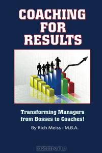 Coaching For Results: Transforming Managers from Bosses to Coaches
