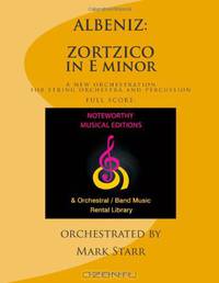 ZORTZICO in E minor, composed in 1887 for piano solo by Isaac Albeniz: A new orchestration by Mark Starr for string orchestra and percussion; FULL SCORE