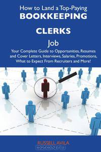 How to Land a Top-Paying Bookkeeping clerks Job: Your Complete Guide to Opportunities, Resumes and Cover Letters, Interviews, Salaries, Promotions, What to Expect From Recruiters and More
