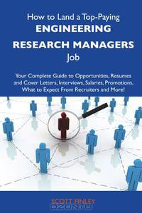 How to Land a Top-Paying Engineering research managers Job: Your Complete Guide to Opportunities, Resumes and Cover Letters, Interviews, Salaries, Promotions, What to Expect From Recruiters and More