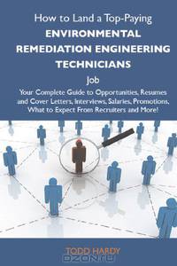 How to Land a Top-Paying Environmental remediation engineering technicians Job: Your Complete Guide to Opportunities, Resumes and Cover Letters, ... What to Expect From Recruiters and More
