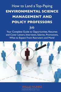 How to Land a Top-Paying Environmental science management and policy professors Job: Your Complete Guide to Opportunities, Resumes and Cover Letters, ... What to Expect From Recruiters and More